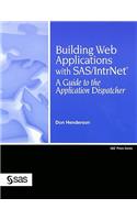 Building Web Applications with SAS/IntrNet: A Guide to the Application Dispatcher