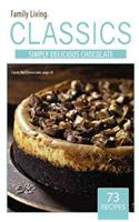 Family Living Classics Simply Delicious Chocolate (Leisure Arts #75384): Family Living Classics Simply Delicious Chocolate