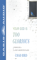 Your God Is Too Glorious