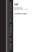 Code of Federal Regulations, Title 14 Aeronautics and Space 1200-End, Revised as of January 1, 2023: (Code of Federal Regulations, Title 14 Aeronautics and Space)