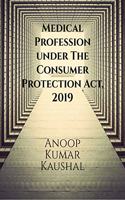 Medical Profession under The Consumer Protection Act, 2019 : ( New Definitions Of Deficiency In Service, Negligence, Disclosure & Limited Mediation)