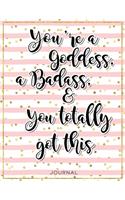 You're a Goddess, a badass, and You totally Got This: Pretty Girl Boss Lined A5 Journal for Girls and Women