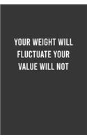 Your Weight Will Fluctuate Your Value Will Not - Feminist Notebook, Feminist Journal, Women Empowerment Gift, Cute Funny Gift For Women, Teen Girls and Feminists, Women's Day Gift