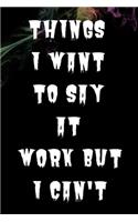 Things I Want To Say At Work But I Can't