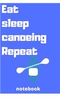 eat sleep canoeing repeat notebook