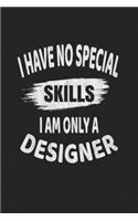 I Have No Special Skills I Am Only A Designer