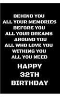 behind you all your memories before you all your dreams happy 32th birthday