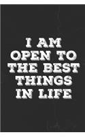 I Am Open To The Best Things In Life
