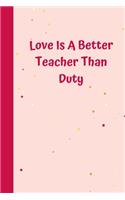 Love Is A Better Teacher Than Duty