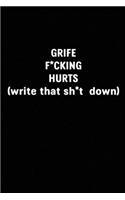 Grief F*cking Hurts Write That Sh*t Down