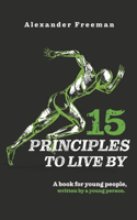 15 Principles to Live By: A book for young people, written by a young person