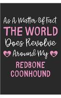 As A Matter Of Fact The World Does Revolve Around My Redbone Coonhound: Lined Journal, 120 Pages, 6 x 9, Funny Redbone Coonhound Gift Idea, Black Matte Finish (As A Matter Of Fact The World Does Revolve Around My Redbone