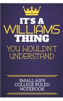 It's A Williams Thing You Wouldn't Understand Small (6x9) College Ruled Notebook