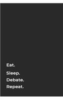 Eat Sleep Debate Repeat- Lined Notebook