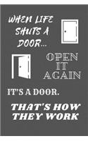 When Life Shuts A Door... Open It Again. It's A Door, That's How They Work: Funny Novelty Coworker Gift - Small Lined Notebook (6" x 9")