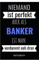 Niemand ist perfekt aber als Bankkaufmann ist man verdammt nah dran Notizbuch: Notizheft oder Planer für Bankkaufmänner / Banker - 110 linierte Seiten im praktischen A5 Format - Ideal für die Arbeit, das Büro oder die Bankfilia