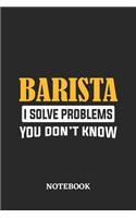 Barista I Solve Problems You Don't Know Notebook