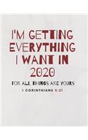 I'm Getting Everything I Want in 2020: For All Things Are Yours. 1 Corinthians 3:21