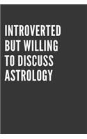 Introverted But Willing To Discuss Astrology Notebook