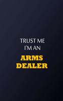 Trust Me I'm An Arms dealer Notebook - Funny Arms dealer Gift
