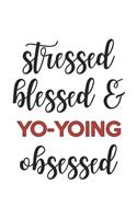 Stressed Blessed and Yo-yoing Obsessed Yo-yoing Lover Yo-yoing Obsessed Notebook A beautiful
