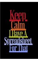 Keep Calm I Have A Spreadsheet For That