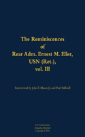 The Reminiscences of Rear Adm. Ernest M. Eller, USN (Ret.), vol. III: 1903-1992