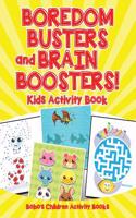 Boredom Busters and Brain Boosters! Kids Activity Book