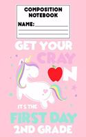 Composition Notebook Get Your Cray On It's The First Day Of 2nd Grade: Back To School 2nd Grade Composition Book, Unicorn Notebook, Ruled Paper For Students, Journal For Girls