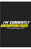 I'm Currently Unsupervised (This Should Frighten You): I'm Currently Unsupervised Gift 6x9 Journal Gift Notebook with 125 Lined Pages