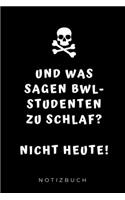 Und Was Sagen Bwl-Studenten Zu Schlaf? Nicht Heute! Notizbuch