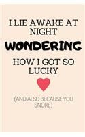 I Lie Awake at Night Wondering How I Got So Lucky (and Also Because You Snore): Husband Birthday Cards Funny Anniversary Card, Birthday Card, Card for Boyfriend Husband Fiance Girlfriend Wife Fiancee