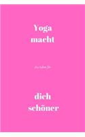 Yoga macht das Leben für dich schöner: Notizbuch - Journal - Liniert - Insgesamt 135 Seiten - Maße ca. DIN A5