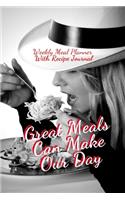 Great Meals Can Make Our Day: Track And Plan Your Meals Weekly Using 52 Weeks Meal Planner And Recipe Template Paper, Plan To Eat Healthy And Plan A Night Out: Prep And Planning 
