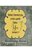 Before I formed you in the womb I knew you Jeremiah 1: 5 Pregnancy Journal: Christian Pregnancy Planner and Organizer -For The Expecting Mom-To-Be, Prompts Worksheets, To-Do Lists and Checklists Week By (3 Pregnancy Journal)
