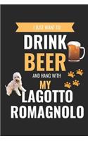 I Just Want to Drink Beer and Hang with my Lagotto Romagnolo