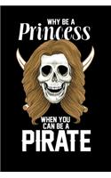 Why Be A Princess When you Can Be a Pirate: 120 Pages I 6x9 I Monthly Planner I Funny Pirates, Sea Robber & Black Skull Gifts