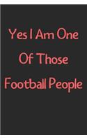Yes I Am One Of Those Football People: Lined Journal, 120 Pages, 6 x 9, Funny Football Gift Idea, Black Matte Finish (Yes I Am One Of Those Football People Journal)