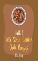 Hello! 165 Slow Cooker Chili Recipes