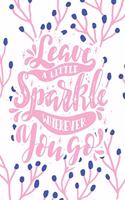 Leave a Little Sparke Wherever You Go: 2020 Dated Goal Planner Focus Weekly Monthly