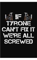 If Tyrone Can't Fix It We're All Screwed: Personalized Handyman Journal - Gift Notebook