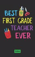 Best First Grade Teacher Ever Journal