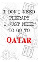 I Don't Need Therapy I Just Need To Go To Qatar: 6x9" Lined Travel Stamps Notebook/Journal Funny Gift Idea For Travellers, Explorers, Backpackers, Campers, Tourists, Holiday Memory Book