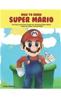 How to Draw Super Mario: The Easy and Clear Guide for Drawing Super Mario Step-By-Step Tutorial Book