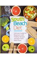 South Beach Diet: Ultimate Guide for Beginners with Healthy Recipes and Kick-Start Meal Plans. (South Beach Diet Books)