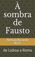 Ã? Sombra de Fausto: de Lisboa a Roma