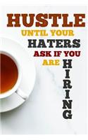Hustle Until Your Haters Ask If You Are Hiring