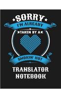 Sorry I'm Already Taken by a Smokin Hot Translator Notebook: Blank Line Notebook (8.5 X 11 - 110 Blank Pages)