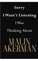 Sorry I Wasn't Listening I Was Thinking About Malin Akerman