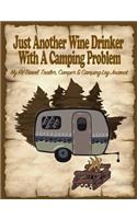 Just Another Wine Drinker with a Camping Problem: My Rv, Travel Trailer Camper and Camping Log Journal